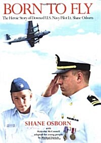 Born to Fly: The Heroic Story of Downed U.S. Navy Pilot Lt. Shane Osborn (Hardcover)