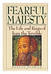 Fearful Majesty:  The Life and Reign of Ivan the Terrible (Hardcover)