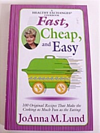 Fast, Cheap, and Easy: 100 Original Recipes That Make the Cooking as Much Fun as the Eating (Hardcover)