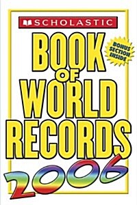 Scholastic Book Of World Records 2006 (Mass Market Paperback, 1st Printing October 2005)