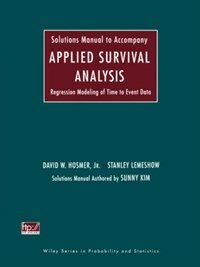 Solutions manual to accompany Applied survival analysis : regression modeling of time to event data