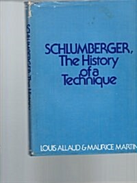 Schlumberger: The History of a Technique (Hardcover, 99th)