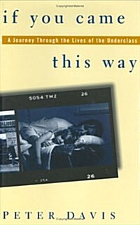 If You Came This Way: A Journey Through the Lives of the Underclass (Hardcover, 1st)