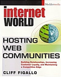 Hosting Web Communities: Building Relationships, Increasing Customer Loyalty, and Maintaining A Competitive Edge (Paperback, 1st)