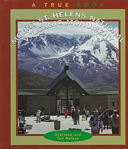 Mount St. Helens National Volcanic Monument (True Books: National Parks) (Library Binding)