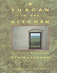 A Tuscan in the Kitchen: Recipes and Tales from My Home (Hardcover, 1st)