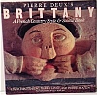 Pierre Deuxs Brittany: A French Country Style & Source Book (Hardcover, 1st)