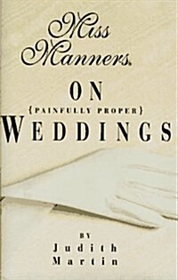 Miss Manners on Painfully Proper Weddings (Paperback, 1st)