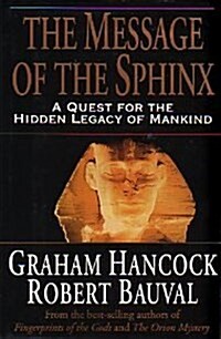 The Message of the Sphinx: A Quest for the Hidden Legacy of Mankind (Paperback, 1 Amer ed)