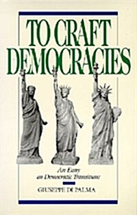 To Craft Democracies: An Essay on Democratic Transitions (Paperback)