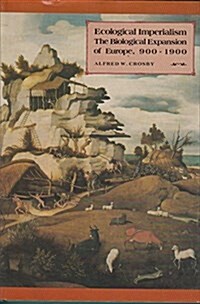 Ecological Imperialism: The Biological Expansion of Europe, 900-1900 (Studies in Environment and History) (Hardcover, 1st)