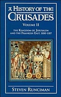 A History of the Crusades: Volume II The Kingdom of Jerusalem and the Frankish East, 1100-1187 (Hardcover)