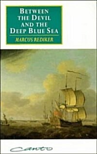 Between the Devil and the Deep Blue Sea: Merchant Seamen, Pirates and the Anglo-American Maritime World, 1700-1750 (Canto original series) (Hardcover)