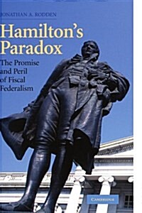 Hamiltons Paradox : The Promise and Peril of Fiscal Federalism (Paperback)