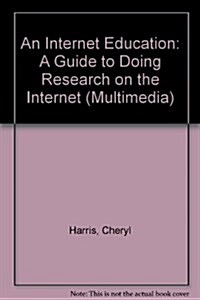 An Internet Education: A Guide to Doing Research on the Internet (Multimedia) (Hardcover, 1st)