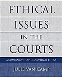 Ethical Issues in the Courts: A Companion to Philosophical Ethics (Paperback, 1st)