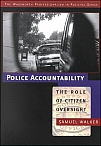 Police Accountability: The Role of Citizen Oversight (Wadsworth Professionalism in Policing Series) (Paperback, 1st)