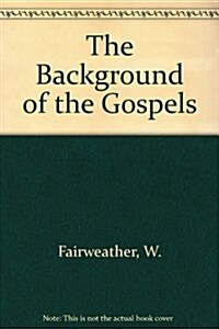 The Background of the Gospels: Judaism in the Period Between the Old and New Testaments (Paperback, 4th)