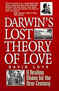 Darwins Lost Theory of Love: A Healing Vision for the 21st Century (Paperback)