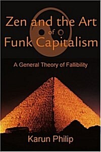 Zen and the Art of Funk Capitalism: A General Theory of Fallibility (Paperback)