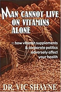 Man Cannot Live on Vitamins Alone: ?how vitamin supplements (Paperback)