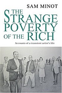 The Strange Poverty of the Rich: Accounts of a Transient Artists Life (Paperback)