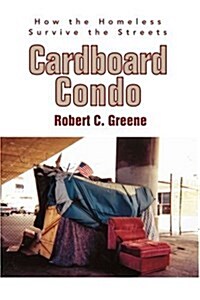 Cardboard Condo: How the Homeless Survive the Streets (Paperback)