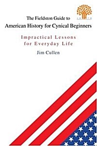 The Fieldston Guide to American History for Cynical Beginners: Impractical Lessons for Everyday Life (Paperback)