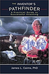 The Inventors Pathfinder: A Practical Guide to Successful Inventing (Paperback)