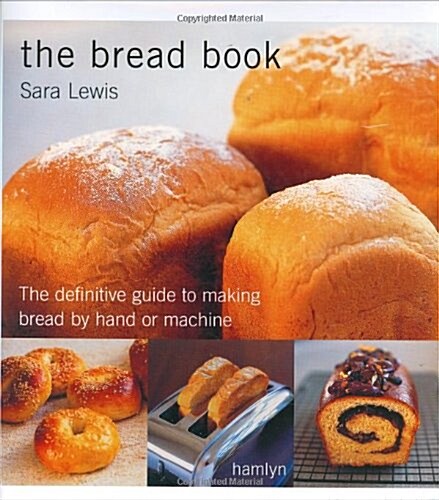 The Bread Book: The Definitive Guide to Making Bread By Hand or Machine (Paperback)