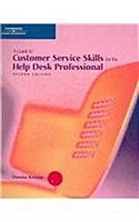 A Guide to Customer Service Skills for the Help Desk Professional, Second Edition (Paperback, 2nd)