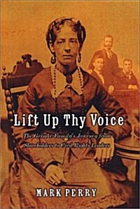 Lift Up Thy Voice: The Grimke Familys Journeyfrom Slaveholders to Civil Rights Leaders (Paperback, 1st)