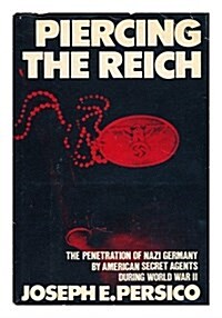 Piercing the Reich: The Penetration of Nazi Germany by American Secret Agents During World War II (Hardcover, 1st)