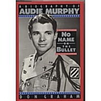 No Name on the Bullet: A Biography of Audie Murphy (Hardcover, First Edition)