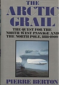 The Arctic Grail: The Quest for the Northwest Passage and the North Pole, 1818-1909 (Hardcover, Open market ed)