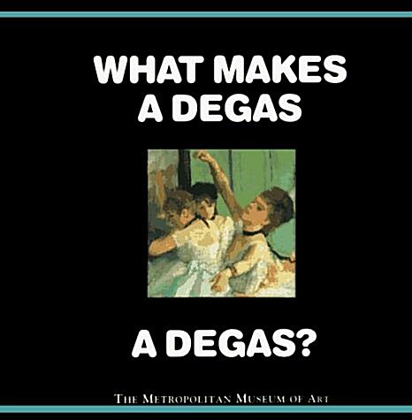 What Makes a Degas a Degas? (Hardcover, 1st)
