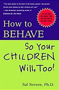 How to Behave So Your Children Will Too! (Hardcover, 1ST)
