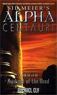 Twilight of the Mind (Sid Meiers Alpha Centauri, Book 3) (Paperback)