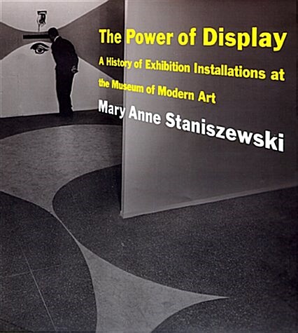 The Power of Display: A History of Exhibition Installations at the Museum of Modern Art (Paperback, 1ST)