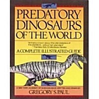 Predatory Dinosaurs of the World: A Complete Illustrated Guide (Paperback)