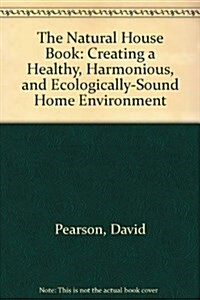 The Natural House Book: Creating a Healthy, Harmonious and Ecologically-Sound Home Environment (Paperback, First Edition)