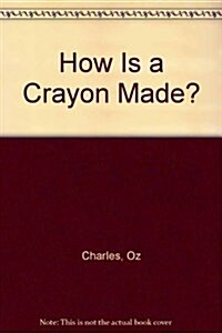 How Is a Crayon Made? (Paperback)