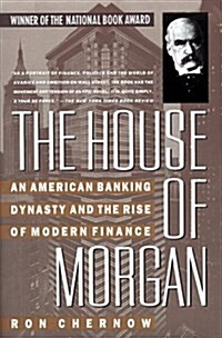 The House of Morgan: An American Banking Dynasty and the Rise of Modern Finance (Paperback, Reprint)