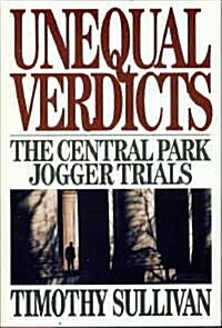 Unequal Verdicts: The Central Park Jogger Trials (Hardcover, First Edition)
