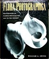 Flora Photographica: Masterpieces of Flower Photography : 1835 to the Present (Hardcover)