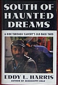 South of Haunted Dreams: A Ride Through Slaverys Old Back Yard (Hardcover, First Edition)