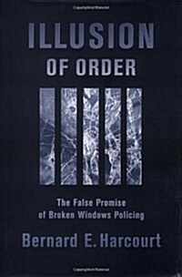 Illusion of Order: The False Promise of Broken Windows Policing (Paperback)