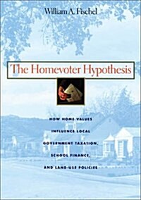 The Homevoter Hypothesis: How Home Values Influence Local Government Taxation, School Finance, and Land-Use Policies (Paperback)