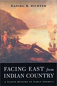 Facing East from Indian Country: A Native History of Early America (Paperback, 1st)