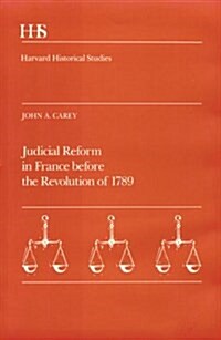 Judicial Reform in France Before the Revolution of 1789 (Harvard Historical Studies) (Paperback)